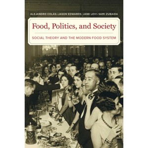 Food, Politics, and Society - by  Alejandro Colas & Jason Edwards & Jane Levi & Sami Zubaida (Paperback) - 1 of 1