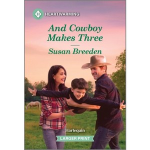 And Cowboy Makes Three - (Destiny Springs, Wyoming) Large Print by  Susan Breeden (Paperback) - 1 of 1