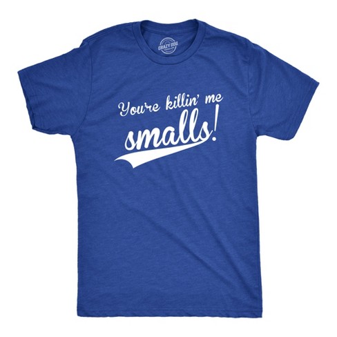 You're Killing Me Smalls T-Shirt Cool Baseball Tee Shirt
