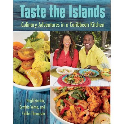 Taste the Islands - by  Hugh Sinclair & Cynthia Verna & Calibe Thompson (Hardcover)