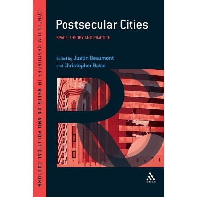 Postsecular Cities - (Continuum Resources in Religion and Political Culture) by  Justin Beaumont & Christopher Baker (Paperback)