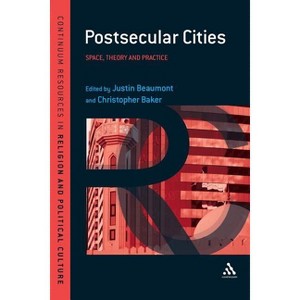 Postsecular Cities - (Continuum Resources in Religion and Political Culture) by  Justin Beaumont & Christopher Baker (Paperback) - 1 of 1