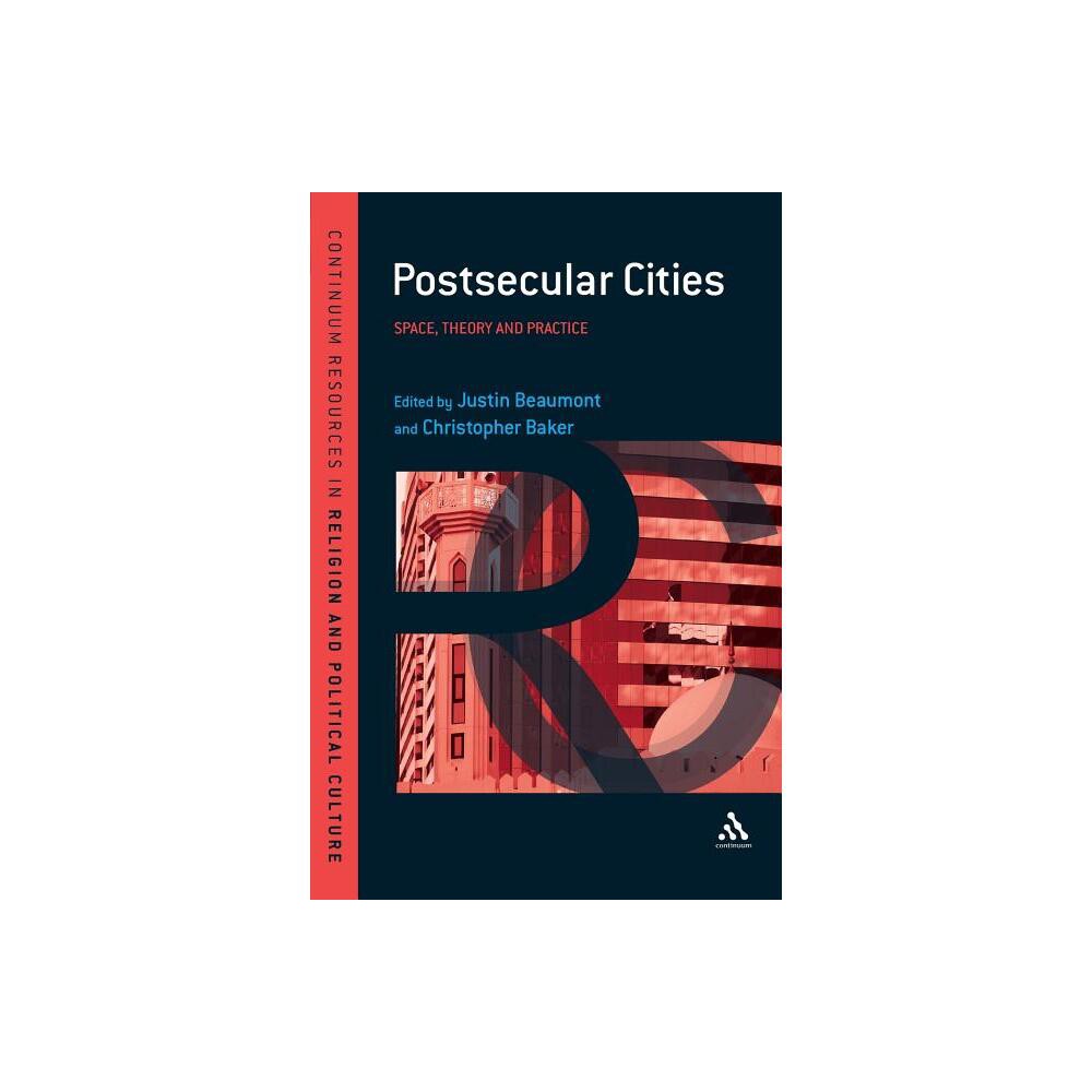 Postsecular Cities - (Continuum Resources in Religion and Political Culture) by Justin Beaumont & Christopher Baker (Paperback)