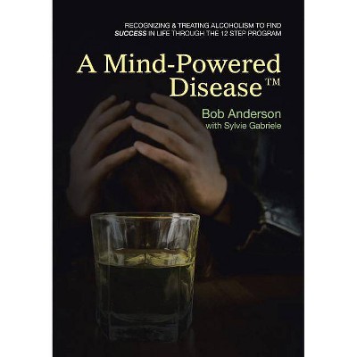 A Mind-Powered Disease(TM) - by  Bob Anderson & Sylvie Gabriele (Paperback)