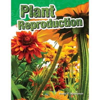 Plant Reproduction - (Science Readers) by  Shelly C Buchanan (Paperback)