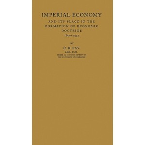 Imperial Economy and Its Place in the Formation of Economic Doctrine, 1600-1932 - by  Charles Ryle Fay & Unknown (Hardcover) - 1 of 1