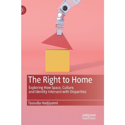 The Right to Home - by  Tasoulla Hadjiyanni (Hardcover)