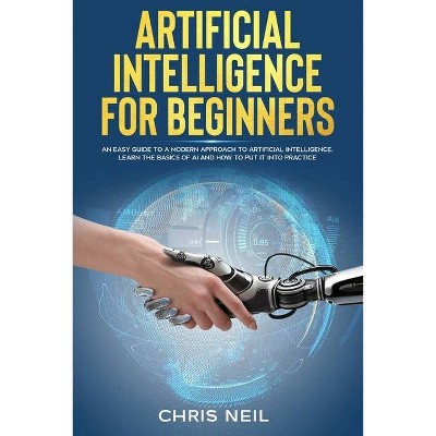 Artificial Intelligence For Beginners - by  Chris Neil (Paperback)