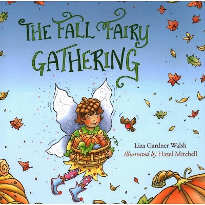 The Fall Fairy Gathering - by  Liza Gardner Walsh (Hardcover)