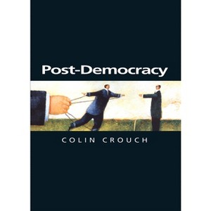 Post-Democracy - (Themes for the 21st Century) by  Colin Crouch (Paperback) - 1 of 1