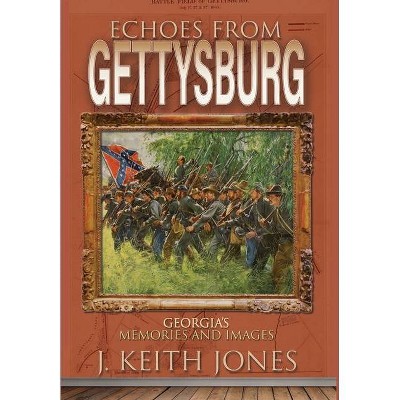 Echoes From Gettysburg - by  J Keith Jones (Hardcover)