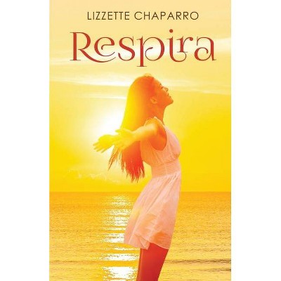 Respira - by  Lizzette Chaparro (Paperback)