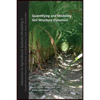 Quantifying and Modeling Soil Strucure Dynamics - (Advances in Agricultural Systems Modeling) by  Sally Logsdon & Markus Berli & Rainer Horn