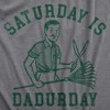 Mens Saturday Is Dadurday T Shirt Funny Housework Yard Lawn Care Dad Joke Tee For Guys - Crazy Dog Men's T Shirt - 2 of 4