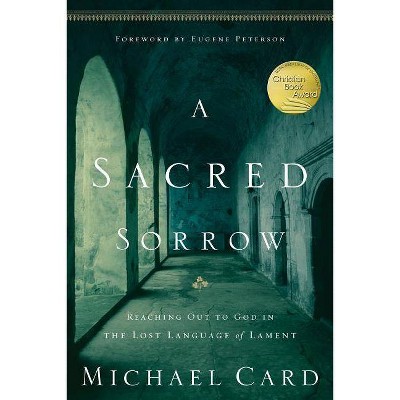 A Sacred Sorrow - (Quiet Times for the Heart) by  Michael Card (Paperback)