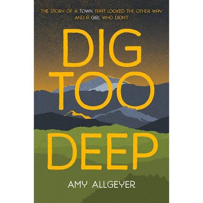 Dig Too Deep - by  Amy Allgeyer (Paperback)