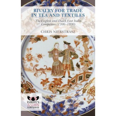 Rivalry for Trade in Tea and Textiles - (Europe's Asian Centuries) by  Chris Nierstrasz (Hardcover)