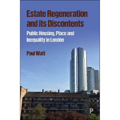 Estate Regeneration and Its Discontents - by  Paul Watt (Paperback)