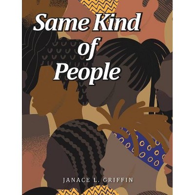 Same Kind of People - by  Janace L Griffin (Paperback)