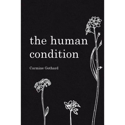 The Human Condition - by  Carmine Gothard (Paperback)