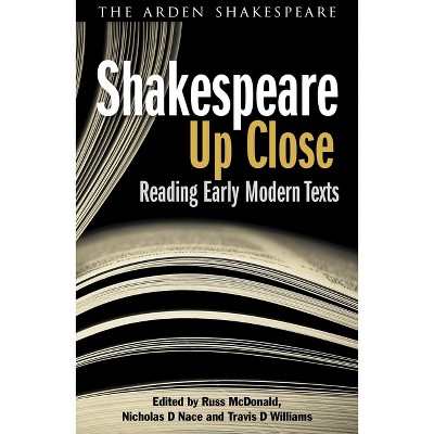 Shakespeare Up Close - by  Nicholas D Nace & Russ McDonald & Travis D Williams (Paperback)