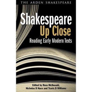 Shakespeare Up Close - by  Nicholas D Nace & Russ McDonald & Travis D Williams (Paperback) - 1 of 1