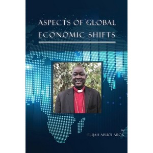 Aspects of Global Economic Shifts - by  Elijah Abuoi Arok (Paperback) - 1 of 1