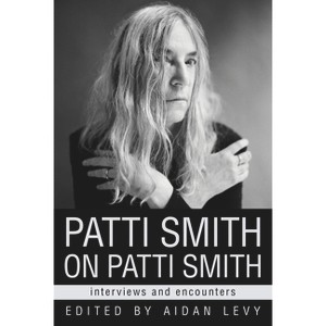 Patti Smith on Patti Smith - (Musicians in Their Own Words) by  Aidan Levy (Hardcover) - 1 of 1