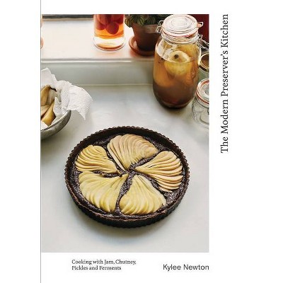 The Modern Preserver's Kitchen - by  Kylee Newton (Hardcover)