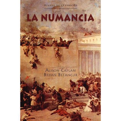 La Numancia - (Cervantes & Co. Spanish Classics) by  Miguel De Cervantes Saavedra (Paperback)