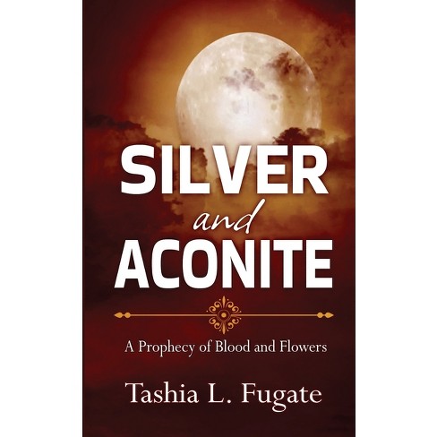 Silver and Aconite - (A Prophecy of Blood and Flowers) by  Tashia L Fugate (Paperback) - image 1 of 1