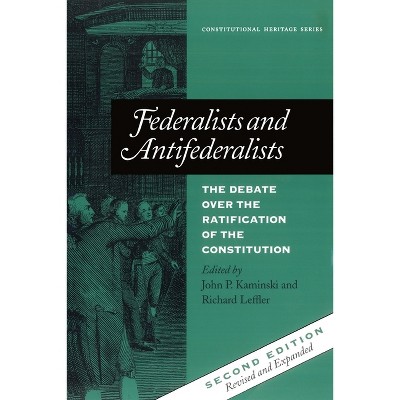 Federalists and Antifederalists - (Constitutional Heritage) 2nd Edition by  John P Kaminski & Richard Leffler (Paperback)