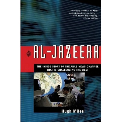 Al-Jazeera - by  Hugh Miles (Paperback)