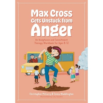 Max Cross Gets Unstuck from Anger - by  Emma Waddington & Christopher McCurry (Paperback)