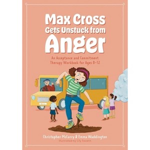 Max Cross Gets Unstuck from Anger - by  Emma Waddington & Christopher McCurry (Paperback) - 1 of 1