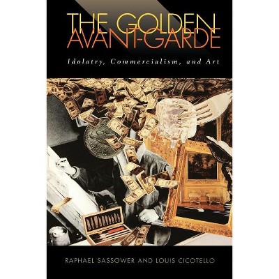 Golden Avant-Garde - (Cultural Frames, Framing Culture) by  Raphael Sassower & Louis Cicotello (Paperback)