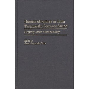 Democratization in Late Twentieth-Century Africa - (Contributions in Political Science) by  Jean-Germain Gros (Hardcover) - 1 of 1