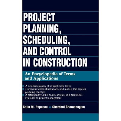 Project Planning, Scheduling, and Control in Construction - by  Calin M Popescu & Chotchai Charoenngam (Hardcover)