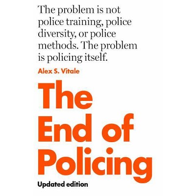 The End of Policing - by  Alex S Vitale (Paperback)