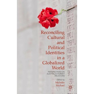 Reconciling Cultural and Political Identities in a Globalized World - by  Michális Michael (Hardcover)