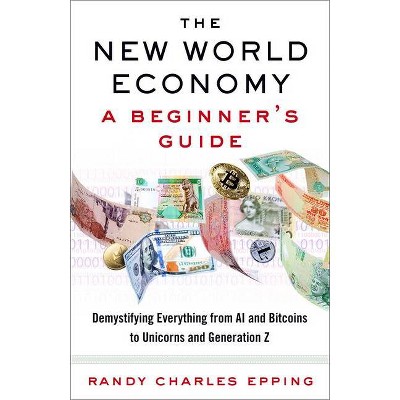 The New World Economy: A Beginner's Guide - by  Randy Charles Epping (Paperback)