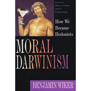 Moral Darwinism - by  Benjamin Wiker (Paperback) - 1 of 1