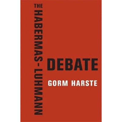 The Habermas-Luhmann Debate - by  Gorm Harste (Paperback)