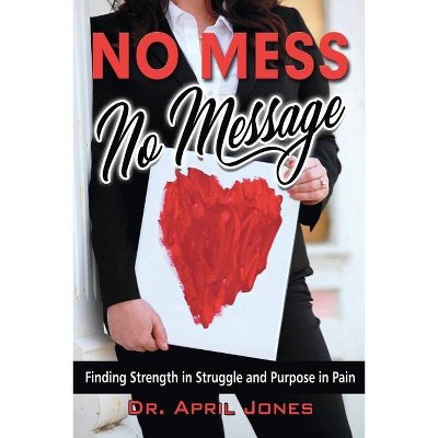 No Mess, No Message - by  April Jones (Paperback)