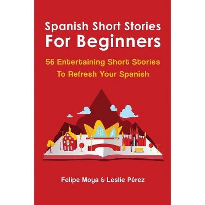 Spanish Short Stories For Beginners - by  Felipe Moya & Leslie Pérez (Paperback)