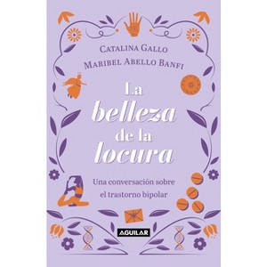 La Belleza de la Locura / The Beauty of Madness - by  Catalina Gallo & Maribel Abello Banfi (Paperback) - 1 of 1