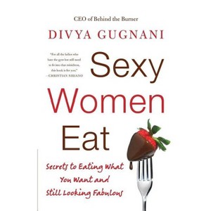 Sexy Women Eat - by  Divya Gugnani (Paperback) - 1 of 1