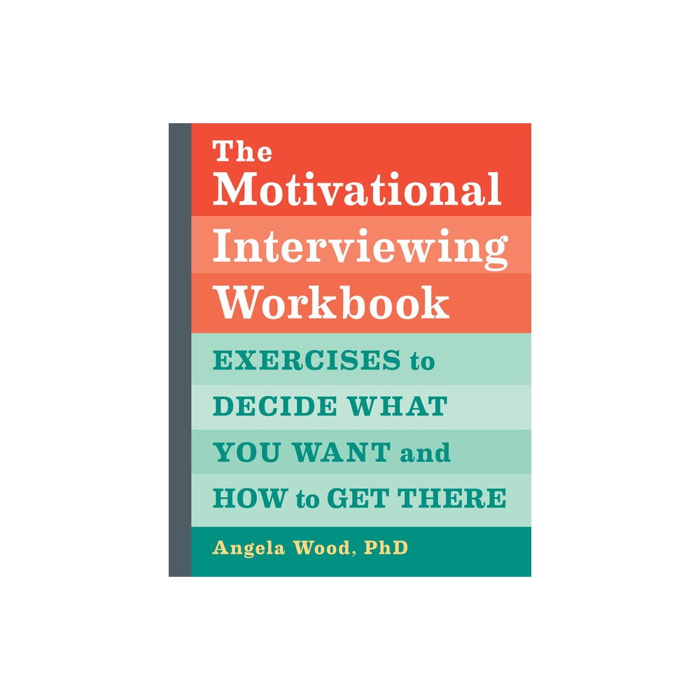 The Motivational Interviewing Workbook - by Angela Wood (Paperback)