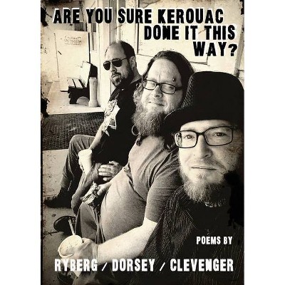 Are You Sure Kerouac Done it This Way? - by  Jason Ryberg & John Dorsey & Victor Clevenger (Paperback)