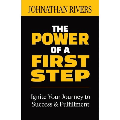 The Power of a First Step - by  Johnathan Rivers (Paperback)